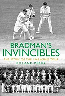 Bradman's Invincibles: The Story of the 1948 Ashes Series