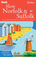 Bradt Slow Norfolk & Suffolk: Local, Characterful Guides to Britain's Special Places