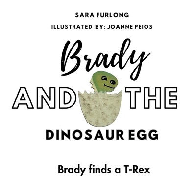 Brady and the Dinosaur Egg- Brady finds a T-Rex - Furlong, Sara