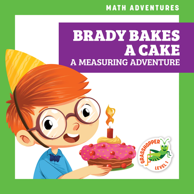 Brady Bakes a Cake: A Measuring Adventure - Atwood, Megan
