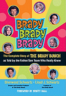Brady, Brady, Brady: The Complete Story of the Brady Bunch as Told by the Father/Son Team Who Really Know