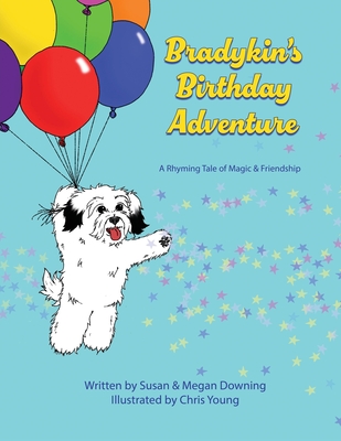 Bradykin's Birthday Adventure: A Rhyming Tale of Magic & Friendship - Downing, Susan, and Downing, Megan