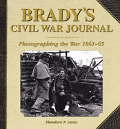 Brady's Civil War Journal: Photographing the War 1861-1865