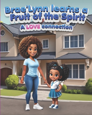 Brae'Lynn learns a Fruit of the Spirit: a LOVE connection - Spirit, Holy (Contributions by), and Lee, Sonya L