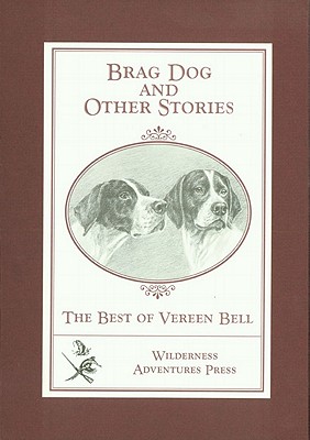 Brag Dog and Other Stories: The Best of Vereen Bell - Bell, Vereen