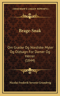 Brage-Snak: Om Graske Og Nordiske Myter Og Oldsagn for Damer Og Herrer (1844)