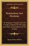 Brahmanism And Hinduism: Or Religious Thought And Life In India As Based On The Veda And Other Sacred Books Of The Hindus