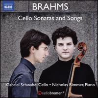Brahms: Cello Sonatas and Songs - Gabriel Schwabe (cello); Nicholas Rimmer (piano)