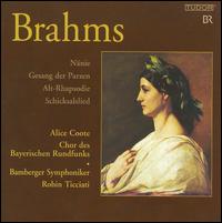 Brahms: Nnie; Gesang der Parzen; Alt-Rhapsodie; Schicksalslied - Alice Coote (alto); Bavarian Radio Chorus (choir, chorus); Bamberger Symphoniker; Robin Ticciati (conductor)