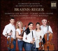 Brahms, Reger: Clarinet Quintets - Gustav Rivinius (cello); Isabelle van Keulen (violin); Sharon Kam (clarinet); Ulrike-Anima Math (violin);...