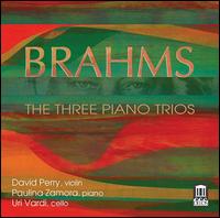 Brahms: The Three Piano Trios - David Perry (violin); Paulina Zamora (piano); Uri Vardi (cello)