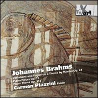 Brahms: Variations and Fugue on a Theme by Hndel, Op. 24; Piano Pieces, Opp. 76 & 118 - Carmen Piazzini (piano)