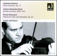 Brahms: Violin Concerto; J.S. Bach: Double Concerto; Chausson: Pome - David Oistrakh (violin); Igor Oistrakh (violin)