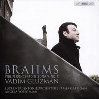 Brahms: Violin Concerto & Sonata No. 1 - Angela Yoffe (piano); Vadim Gluzman (violin); Luzerner Sinfonieorchester; James Gaffigan (conductor)