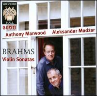 Brahms: Violin Sonatas - Aleksandar Madzar (piano); Anthony Marwood (violin)
