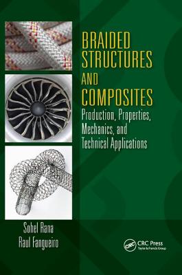 Braided Structures and Composites: Production, Properties, Mechanics, and Technical Applications - Rana, Sohel, Dr. (Editor), and Fangueiro, Raul (Editor)