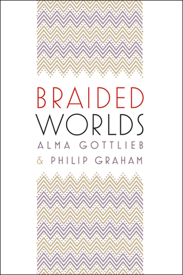 Braided Worlds - Gottlieb, Alma, and Graham, Philip, Professor