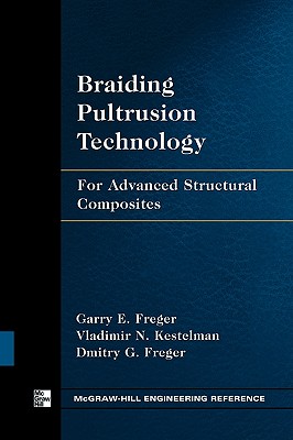 Braiding Pultrusion Technology - Freger, Garry, and Kestelman, Vladimir, and Freger, Dmitry