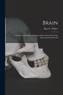 Brain: Anatomy [and] Brain: Methods of Removing, Preserving, Dissecting and Drawing