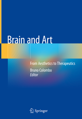 Brain and Art: From Aesthetics to Therapeutics - Colombo, Bruno (Editor)