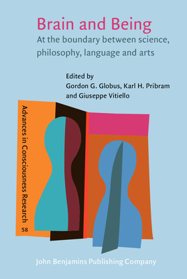 Brain and Being: At the Boundary Between Science, Philosophy, Language and Arts - Globus, Gordon G (Editor), and Pribram, Karl H (Editor), and Vitiello, Giuseppe (Editor)