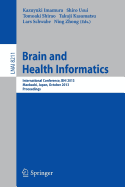 Brain and Health Informatics: International Conference, Bhi 2013, Maebashi, Japan, October 29-31, 2013. Proceedings