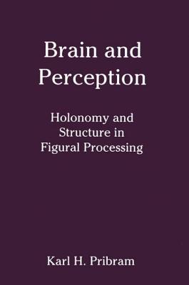 Brain and Perception: Holonomy and Structure in Figural Processing - Pribram, Karl H