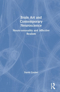 Brain Art and Neuroscience: Neurosensuality and Affective Realism