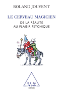 Brain as Magician / Le Cerveau magicien: De la r?alit? au plaisir psychique