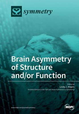 Brain Asymmetry of Structure and/or Function - Rogers, Lesley J, PhD