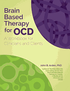 Brain Based Therapy for Ocd: A Workbook for Clinicians and Clients