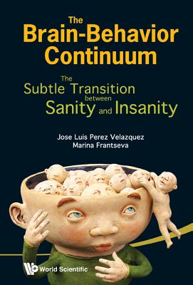 Brain-Behavior Continuum, The: The Subtle Transition Between Sanity and Insanity - Perez-Velazquez, Jose Luis, and Frantseva, Marina V