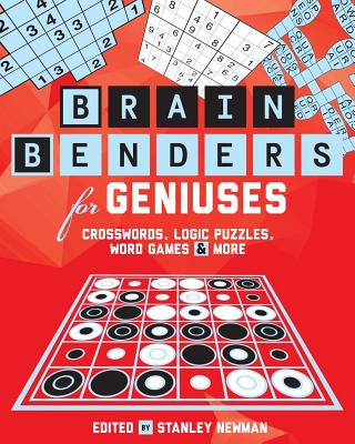 Brain Benders for Geniuses: Crosswords, Logic Puzzles, Word Games & More - Newman, Stanley (Editor), and Ritmeester, Peter, and Conceptis Puzzles