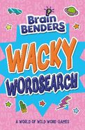 Brain Benders: Wacky Wordsearch