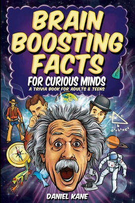 Brain Boosting Facts for Curious Minds, A Trivia Book for Adults & Teens: 1,522 Intriguing, Hilarious, and Amazing Facts About Science, History, Pop Culture & More! - Kane, Daniel