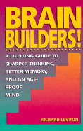 Brain Builders!: A Lifelong Guide to Sharper Thinking, Better Memory, and an Ageproof Mind