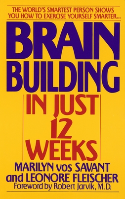 Brain Building in Just 12 Weeks: The World's Smartest Person Shows You How to Exercise Yourself Smarter . . . - Vos Savant, Marilyn, and Fleischer, Leonore