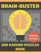 Brain-Buster 200 Kakuro Puzzles Book: Cross Sum Puzzle Games With Solutions for Adults I Fun way To Keep Your Brain Young