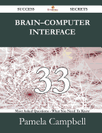 Brain-Computer Interface 33 Success Secrets - 33 Most Asked Questions on Brain-Computer Interface - What You Need to Know - Campbell, Pamela