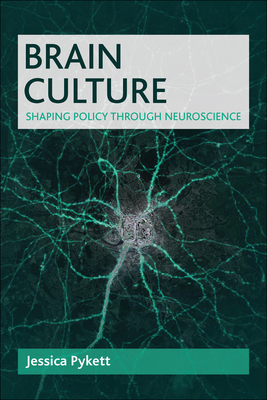 Brain Culture: Shaping Policy Through Neuroscience - Pykett, Jessica