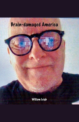 Brain-damaged America - Leigh, William