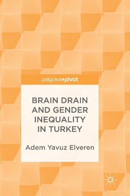Brain Drain and Gender Inequality in Turkey - Elveren, Adem Yavuz