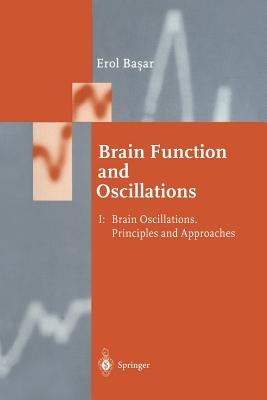 Brain Function and Oscillations: Volume I: Brain Oscillations. Principles and Approaches - Ba ar, Erol