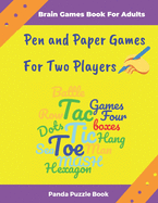 Brain Games Book For Adults - Pen and Paper Games For Two Players: The Popular Games For Two Player Featuring Tic Tac Toe,3D Tic Tac Toe, Hexagon Games, Four in a Row, Sea Battle, Hang Man, MASH, Dots and Boxes