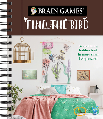 Brain Games - Find the Bird: Search for a Hidden Bird in More Than 120 Puzzles! - Publications International Ltd, and Brain Games