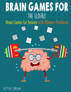 Brain Games For The Elderly: 210+ Brain Games for Seniors with Memory Problems Large Print (With Solutions)