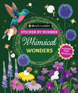 Brain Games - Sticker by Number: Whimsical Wonders: Includes Foil Stickers!