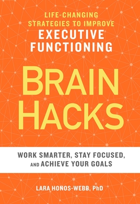 Brain Hacks: Life-Changing Strategies to Improve Executive Functioning - Honos-Webb, Lara