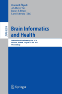 Brain Informatics and Health: International Conference, Bih 2014, Warsaw, Poland, August 11-14, 2014.Proceedings - Slezak, Dominik (Editor), and Tan, Ah-Hwee (Editor), and Peters, James F (Editor)