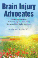 Brain Injury Advocates: The Emergence of the People with Acquired Brain Injury Human and Civil Rights Movement